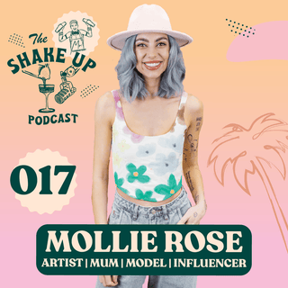 THE SHAKE UP PODCAST | MOLLIE ROSE - Mr. Consistent