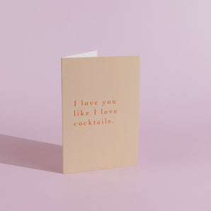 I Love You Like I Love Cocktails - Greeting Card